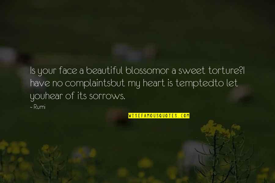 You Have My Heart Quotes By Rumi: Is your face a beautiful blossomor a sweet