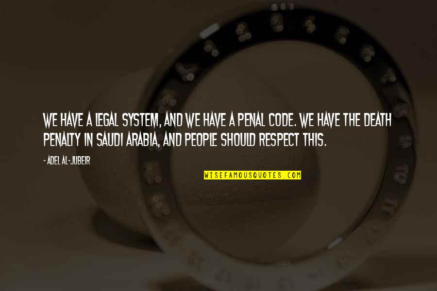 You Have My Respect Quotes By Adel Al-Jubeir: We have a legal system, and we have
