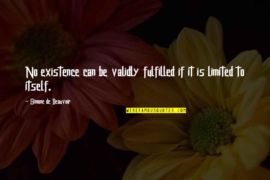 You Have Never Cared Quotes By Simone De Beauvoir: No existence can be validly fulfilled if it