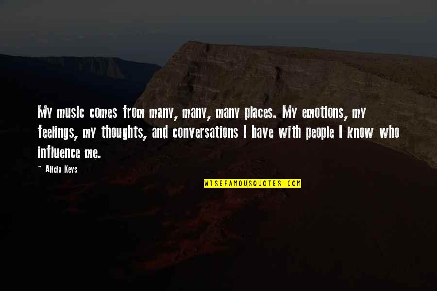 You Have No Feelings For Me Quotes By Alicia Keys: My music comes from many, many, many places.