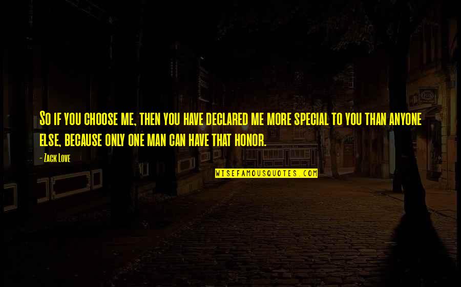 You Have No Feelings For Me Quotes By Zack Love: So if you choose me, then you have