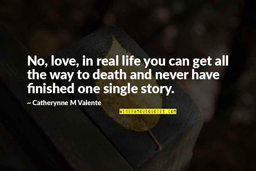 You Have No Life Quotes By Catherynne M Valente: No, love, in real life you can get You Have No Life Quotes By Catherynne M Valente: No, love, in real life you can get