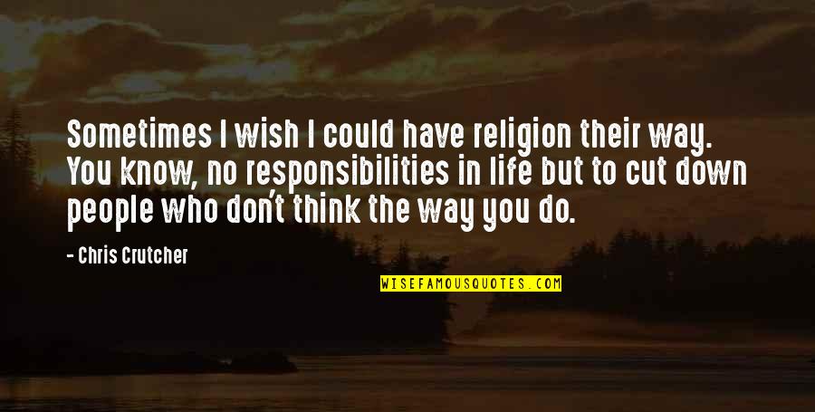 You Have No Life Quotes By Chris Crutcher: Sometimes I wish I could have religion their You Have No Life Quotes By Chris Crutcher: Sometimes I wish I could have religion their