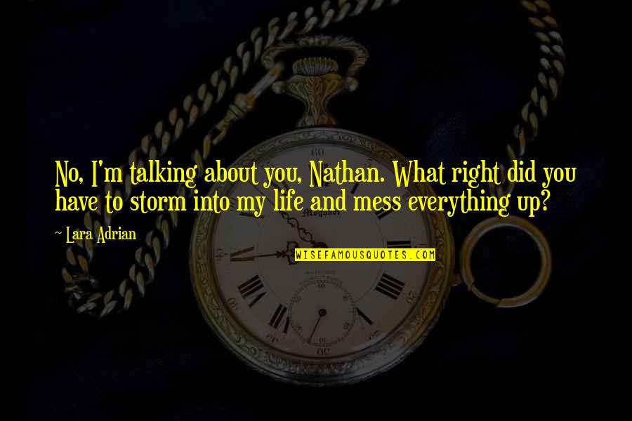 You Have No Life Quotes By Lara Adrian: No, I'm talking about you, Nathan. What right You Have No Life Quotes By Lara Adrian: No, I'm talking about you, Nathan. What right