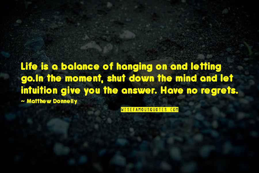 You Have No Life Quotes By Matthew Donnelly: Life is a balance of hanging on and You Have No Life Quotes By Matthew Donnelly: Life is a balance of hanging on and