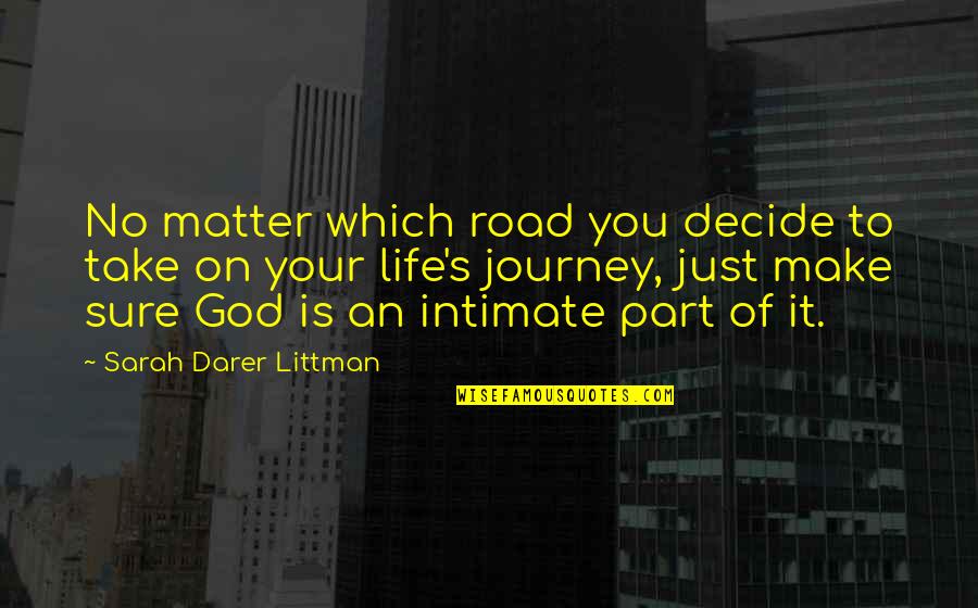 You Have No Life Quotes By Sarah Darer Littman: No matter which road you decide to take You Have No Life Quotes By Sarah Darer Littman: No matter which road you decide to take