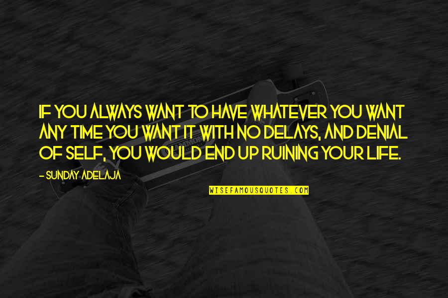 You Have No Life Quotes By Sunday Adelaja: If you always want to have whatever you You Have No Life Quotes By Sunday Adelaja: If you always want to have whatever you