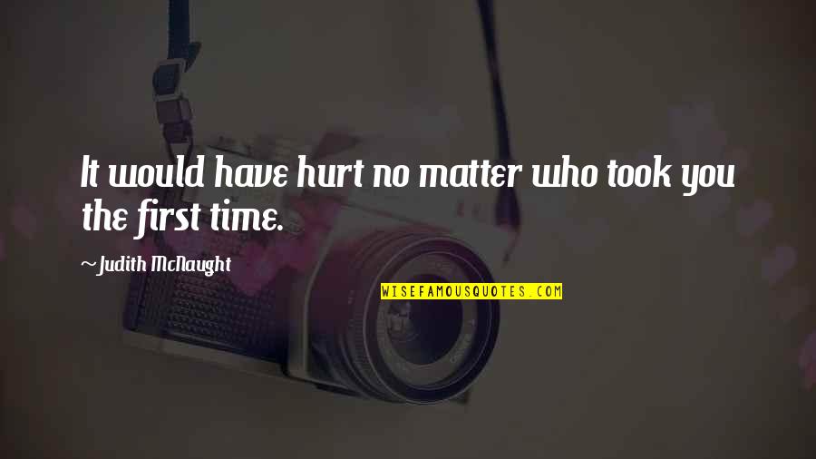 You Have No Time Quotes By Judith McNaught: It would have hurt no matter who took