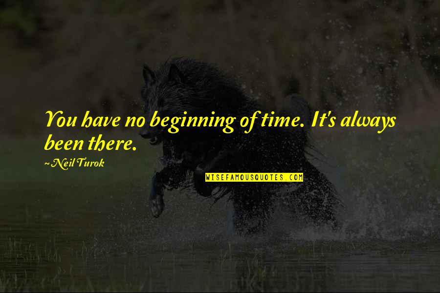 You Have No Time Quotes By Neil Turok: You have no beginning of time. It's always