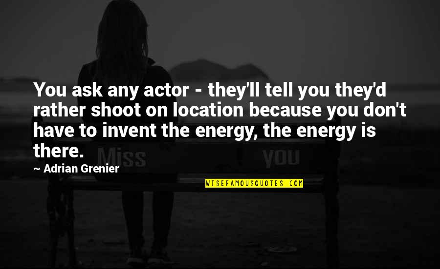 You Have Not Because You Ask Not Quotes By Adrian Grenier: You ask any actor - they'll tell you You Have Not Because You Ask Not Quotes By Adrian Grenier: You ask any actor - they'll tell you