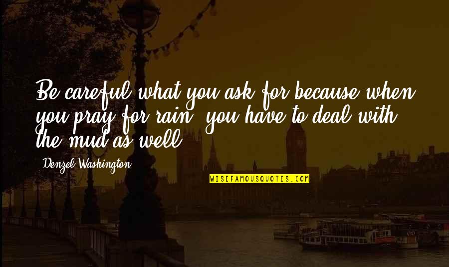 You Have Not Because You Ask Not Quotes By Denzel Washington: Be careful what you ask for because when You Have Not Because You Ask Not Quotes By Denzel Washington: Be careful what you ask for because when