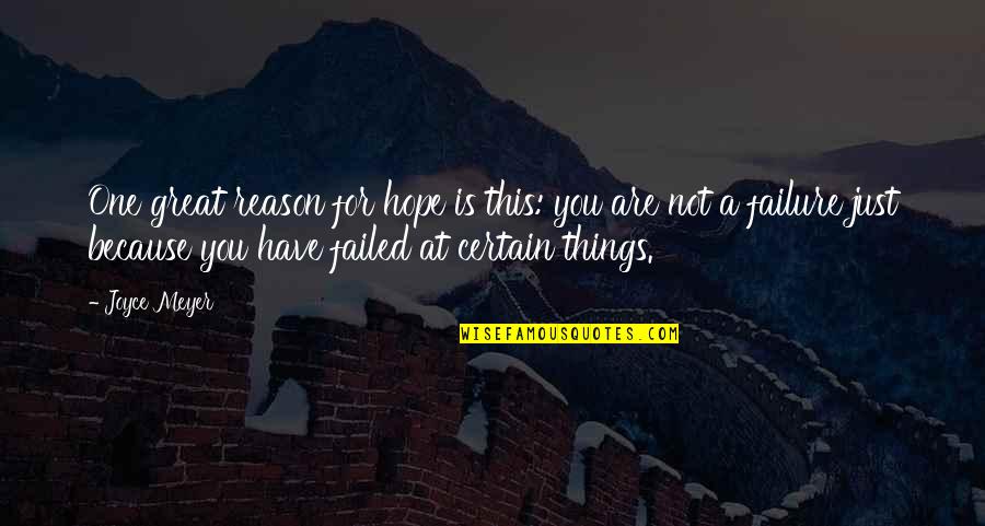 You Have Not Failed Quotes By Joyce Meyer: One great reason for hope is this: you