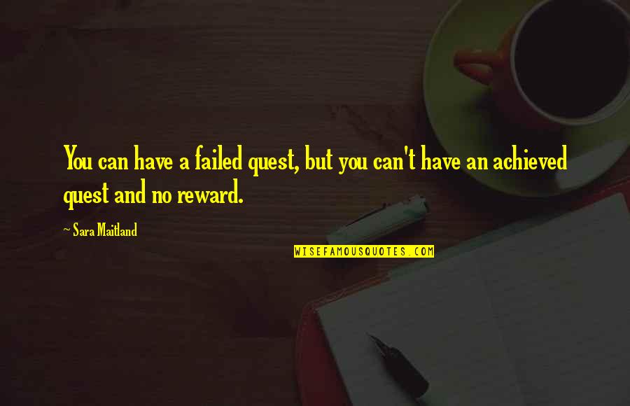 You Have Not Failed Quotes By Sara Maitland: You can have a failed quest, but you