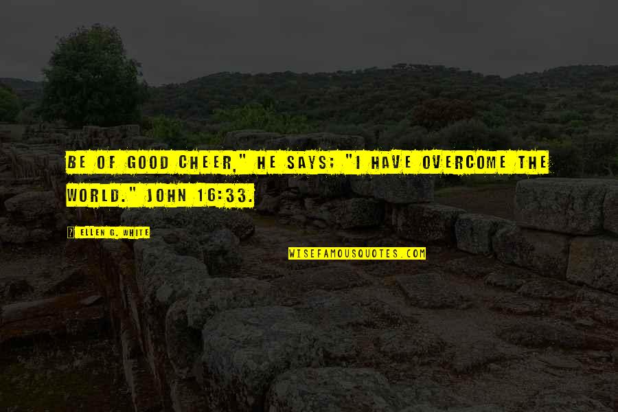 You Have Overcome So Much Quotes By Ellen G. White: Be of good cheer," He says; "I have You Have Overcome So Much Quotes By Ellen G. White: Be of good cheer," He says; "I have