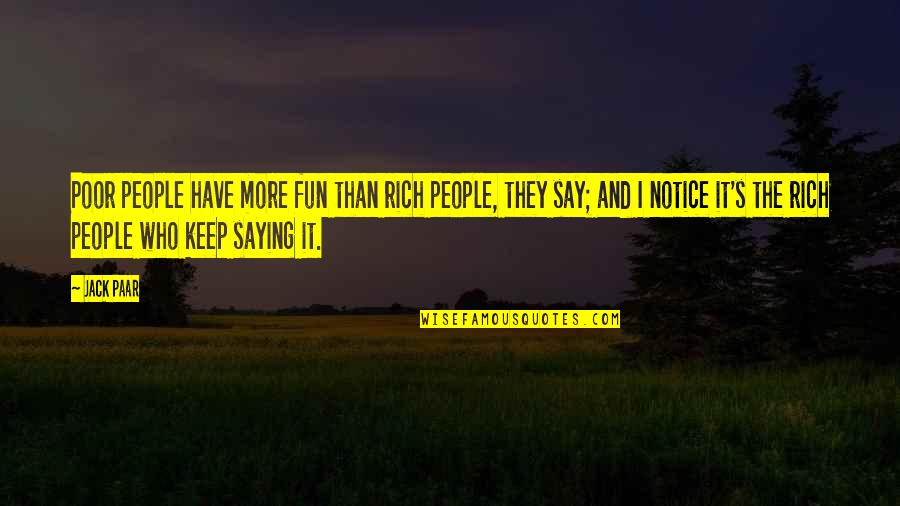 You Have Pissed Me Off Quotes By Jack Paar: Poor people have more fun than rich people,