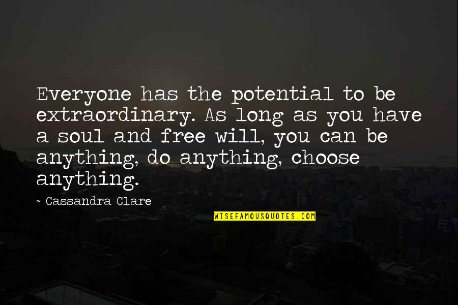 You Have Potential Quotes By Cassandra Clare: Everyone has the potential to be extraordinary. As