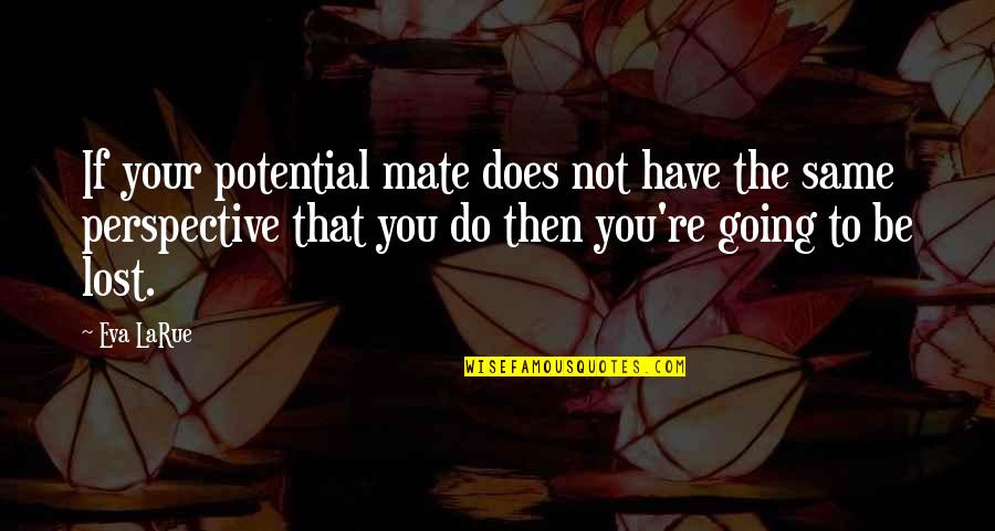 You Have Potential Quotes By Eva LaRue: If your potential mate does not have the