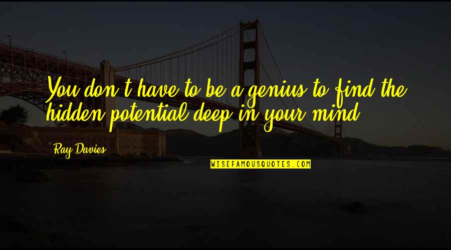 You Have Potential Quotes By Ray Davies: You don't have to be a genius to