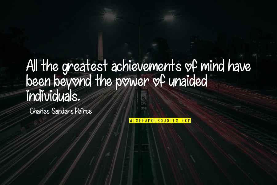 You Have Power Over Your Mind Quotes By Charles Sanders Peirce: All the greatest achievements of mind have been