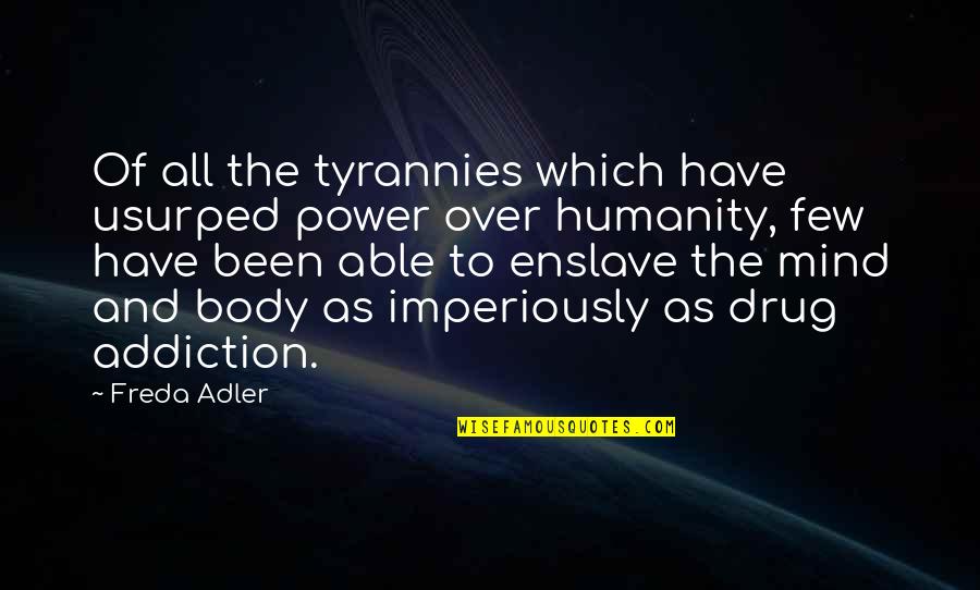 You Have Power Over Your Mind Quotes By Freda Adler: Of all the tyrannies which have usurped power