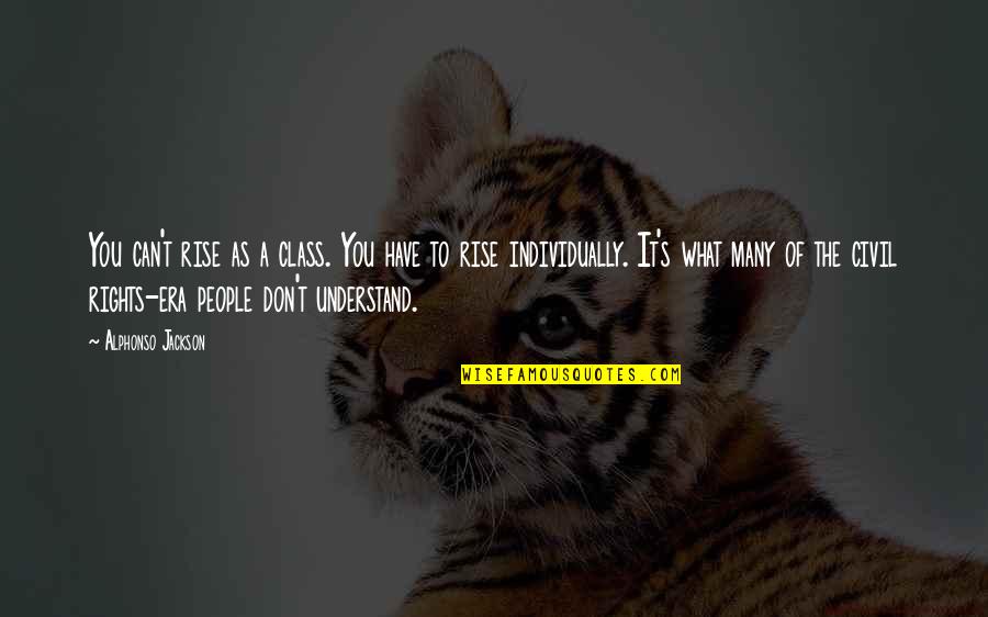 You Have Rights Quotes By Alphonso Jackson: You can't rise as a class. You have You Have Rights Quotes By Alphonso Jackson: You can't rise as a class. You have