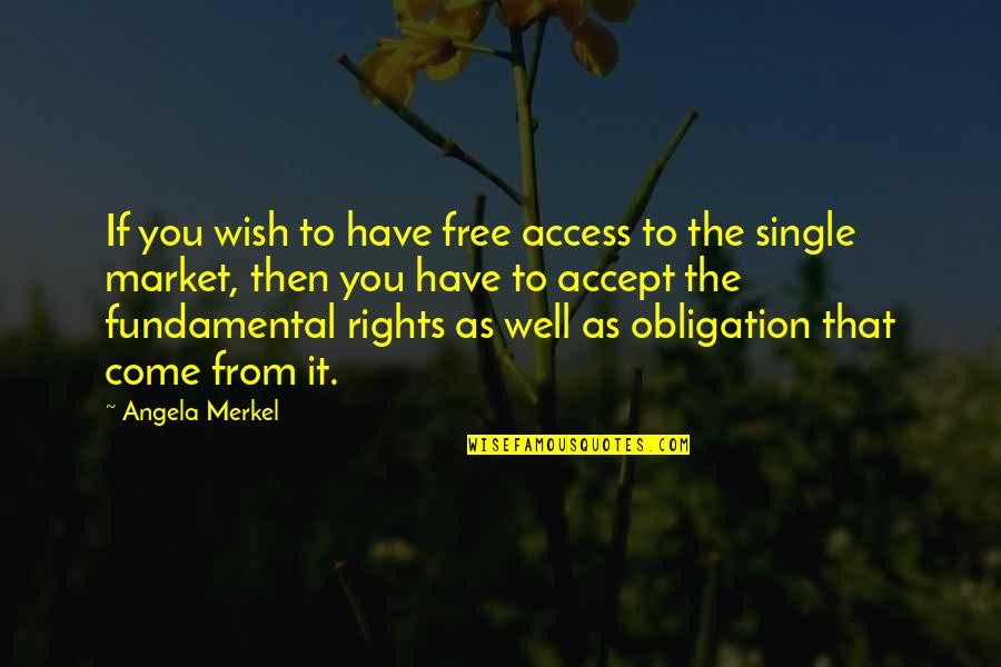 You Have Rights Quotes By Angela Merkel: If you wish to have free access to You Have Rights Quotes By Angela Merkel: If you wish to have free access to