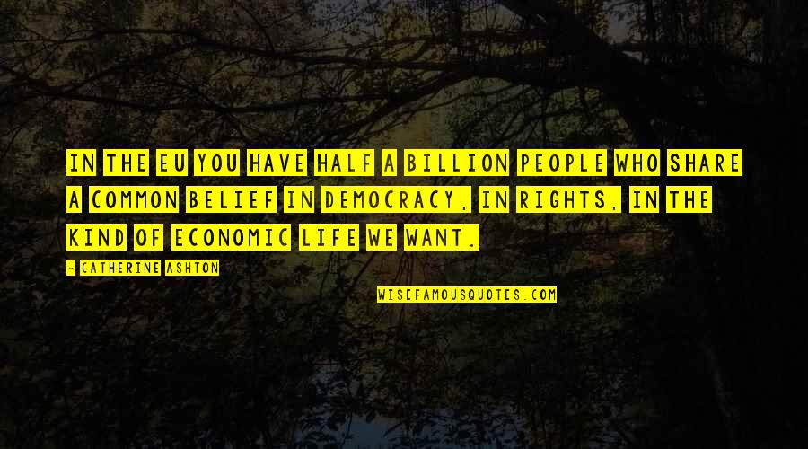You Have Rights Quotes By Catherine Ashton: In the EU you have half a billion You Have Rights Quotes By Catherine Ashton: In the EU you have half a billion