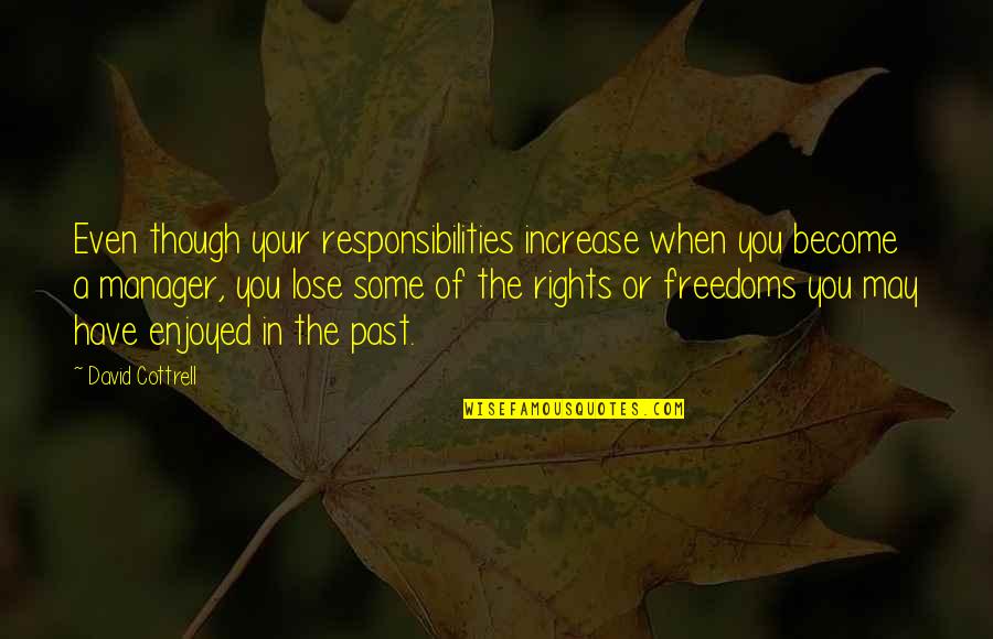 You Have Rights Quotes By David Cottrell: Even though your responsibilities increase when you become