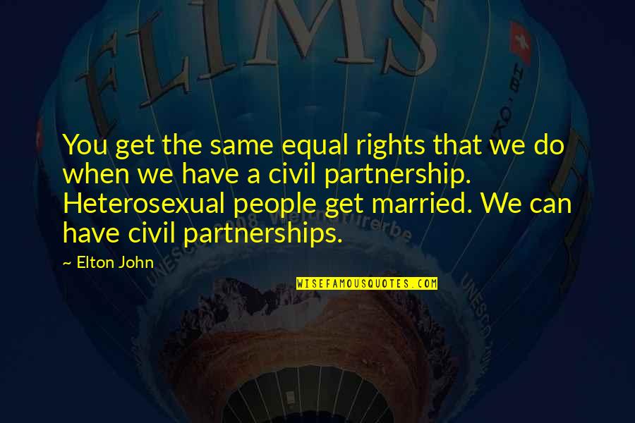 You Have Rights Quotes By Elton John: You get the same equal rights that we You Have Rights Quotes By Elton John: You get the same equal rights that we