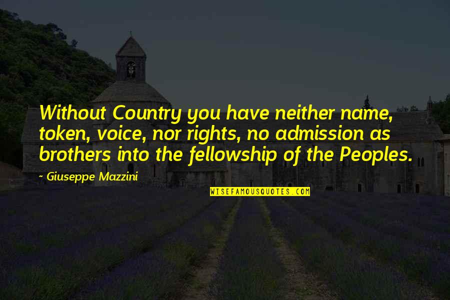 You Have Rights Quotes By Giuseppe Mazzini: Without Country you have neither name, token, voice, You Have Rights Quotes By Giuseppe Mazzini: Without Country you have neither name, token, voice,