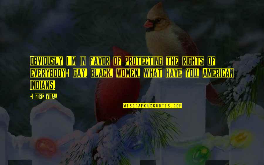 You Have Rights Quotes By Gore Vidal: Obviously I'm in favor of protecting the rights