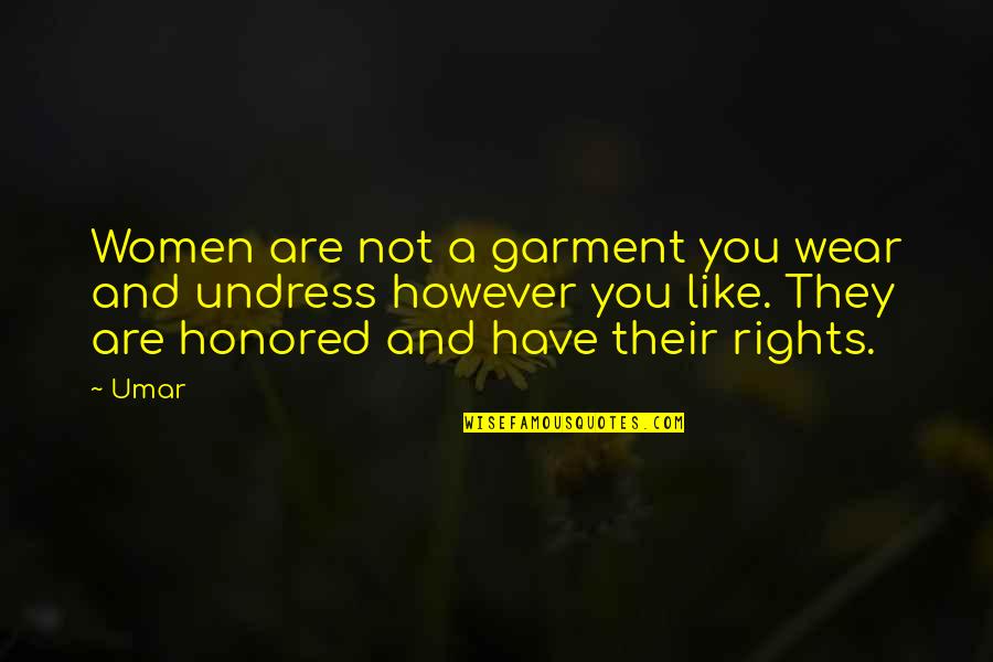 You Have Rights Quotes By Umar: Women are not a garment you wear and You Have Rights Quotes By Umar: Women are not a garment you wear and