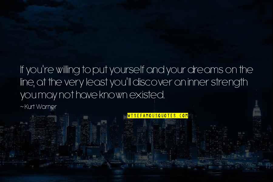 You Have Strength Quotes By Kurt Warner: If you're willing to put yourself and your