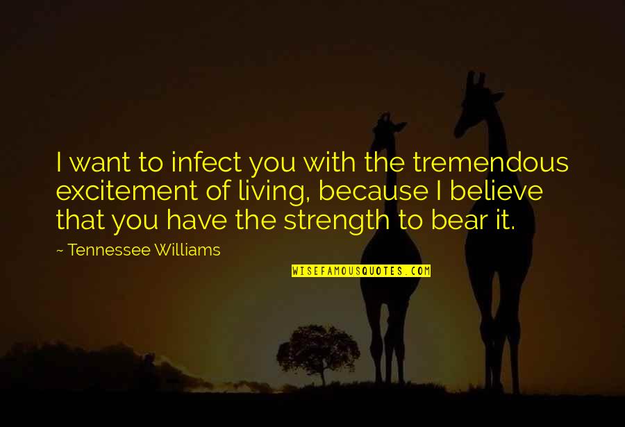 You Have Strength Quotes By Tennessee Williams: I want to infect you with the tremendous