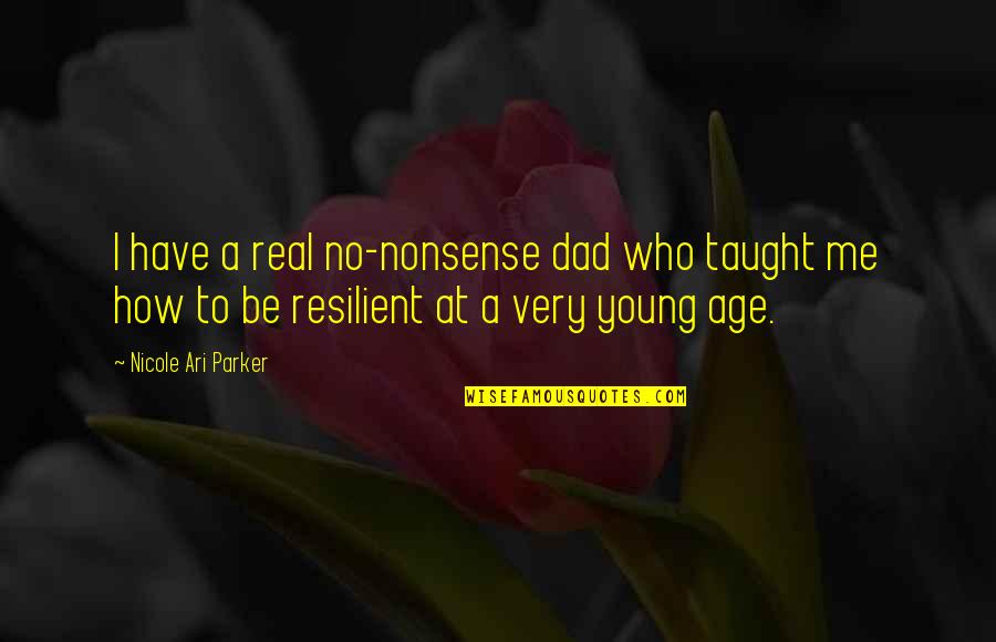 You Have Taught Me Quotes By Nicole Ari Parker: I have a real no-nonsense dad who taught