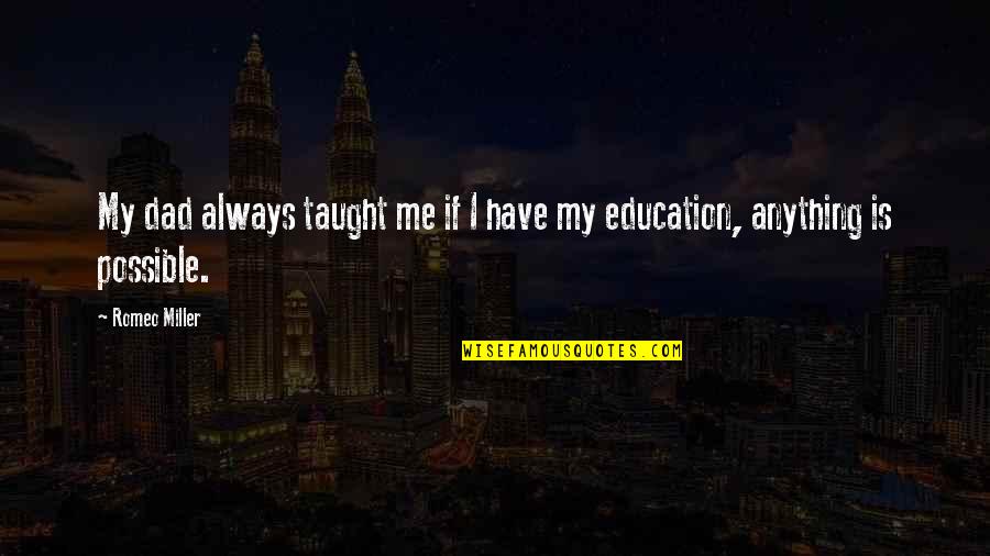 You Have Taught Me Quotes By Romeo Miller: My dad always taught me if I have