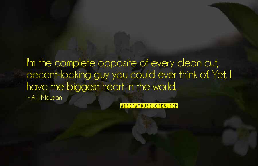 You Have The Biggest Heart Quotes By A. J. McLean: I'm the complete opposite of every clean cut,