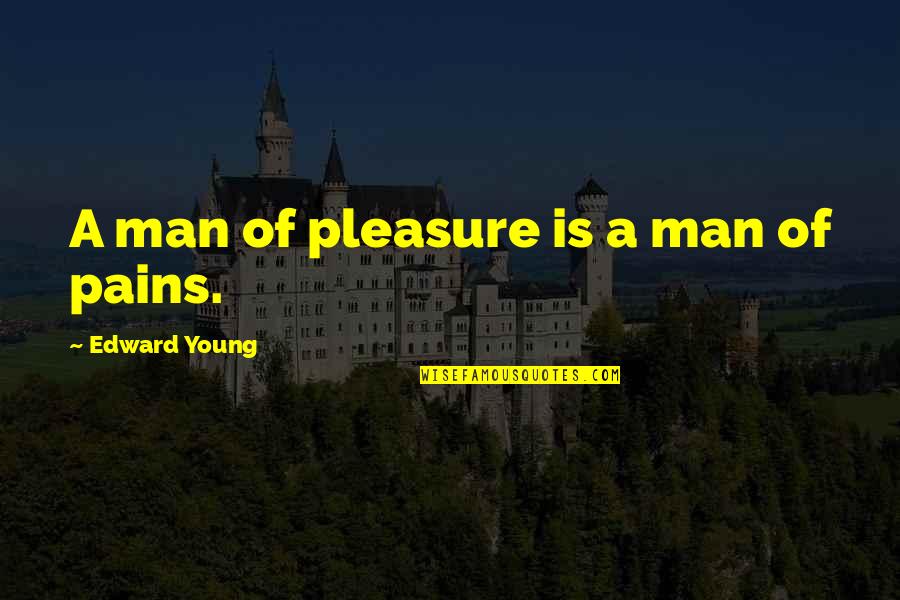 You Have The Biggest Heart Quotes By Edward Young: A man of pleasure is a man of