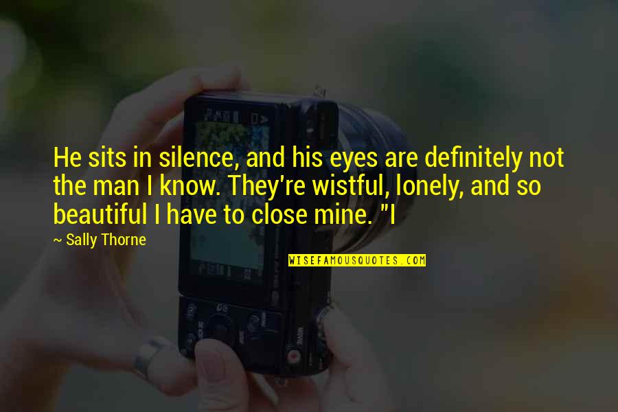 You Have The Most Beautiful Eyes Quotes By Sally Thorne: He sits in silence, and his eyes are