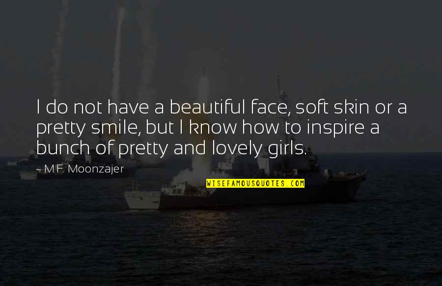 You Have The Most Beautiful Face Quotes By M.F. Moonzajer: I do not have a beautiful face, soft