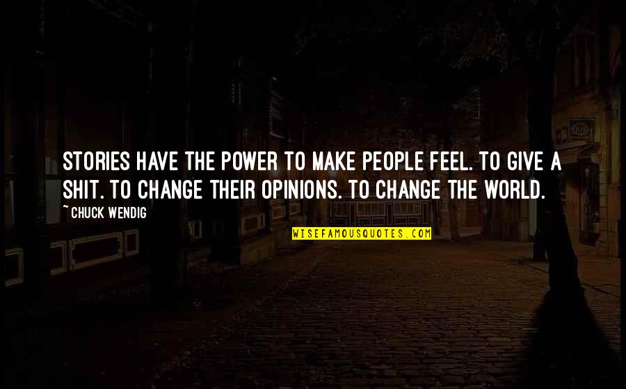 You Have The Power To Change The World Quotes By Chuck Wendig: Stories have the power to make people feel.