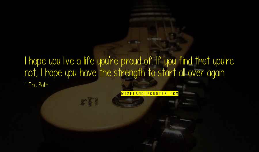 You Have The Strength Quotes By Eric Roth: I hope you live a life you're proud