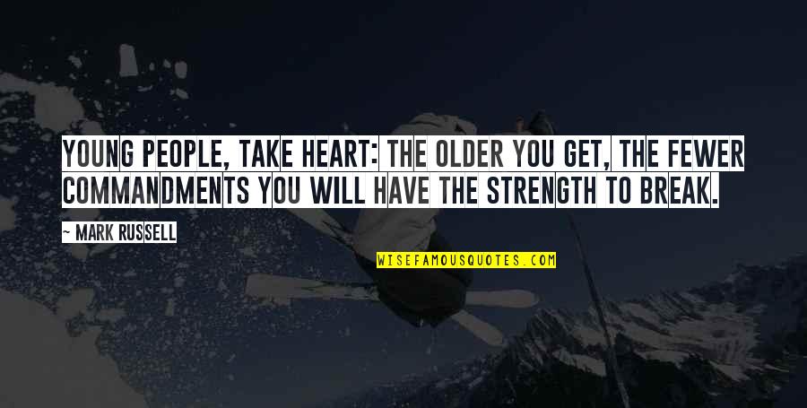 You Have The Strength Quotes By Mark Russell: Young people, take heart: the older you get,