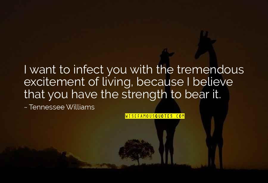 You Have The Strength Quotes By Tennessee Williams: I want to infect you with the tremendous