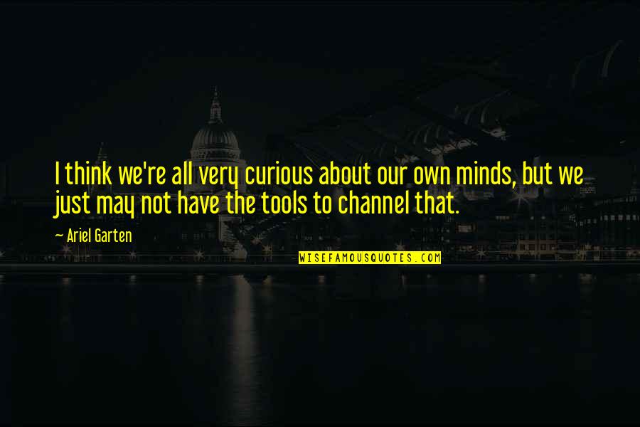 You Have The Tools Quotes By Ariel Garten: I think we're all very curious about our You Have The Tools Quotes By Ariel Garten: I think we're all very curious about our