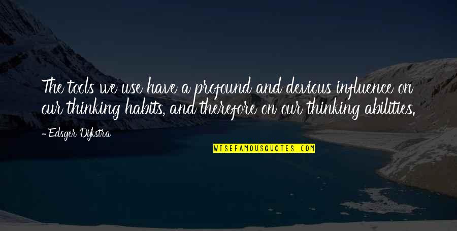 You Have The Tools Quotes By Edsger Dijkstra: The tools we use have a profound and You Have The Tools Quotes By Edsger Dijkstra: The tools we use have a profound and