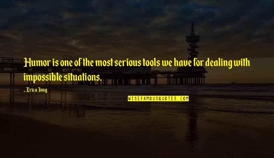You Have The Tools Quotes By Erica Jong: Humor is one of the most serious tools