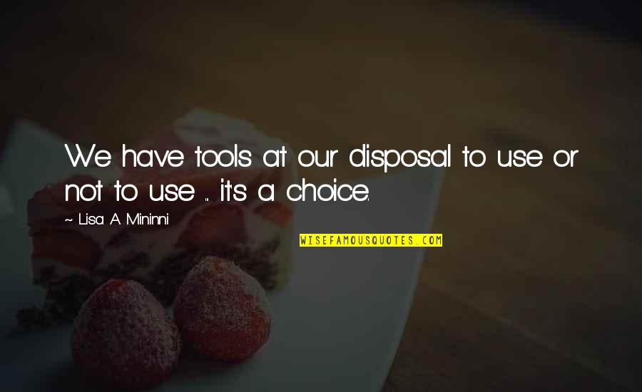 You Have The Tools Quotes By Lisa A. Mininni: We have tools at our disposal to use You Have The Tools Quotes By Lisa A. Mininni: We have tools at our disposal to use