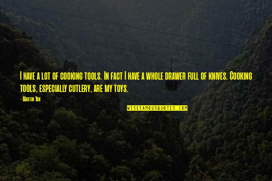 You Have The Tools Quotes By Martin Yan: I have a lot of cooking tools. In You Have The Tools Quotes By Martin Yan: I have a lot of cooking tools. In
