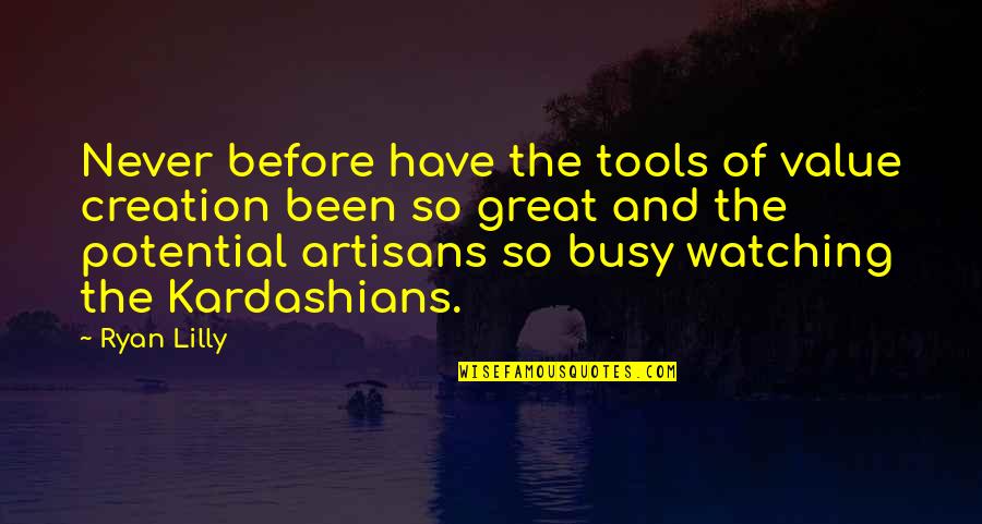 You Have The Tools Quotes By Ryan Lilly: Never before have the tools of value creation You Have The Tools Quotes By Ryan Lilly: Never before have the tools of value creation
